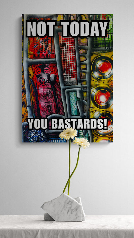 Poster - Not Today, You Bastards