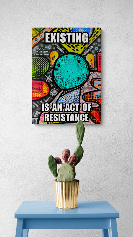 Poster - Existence is an act of Resistance